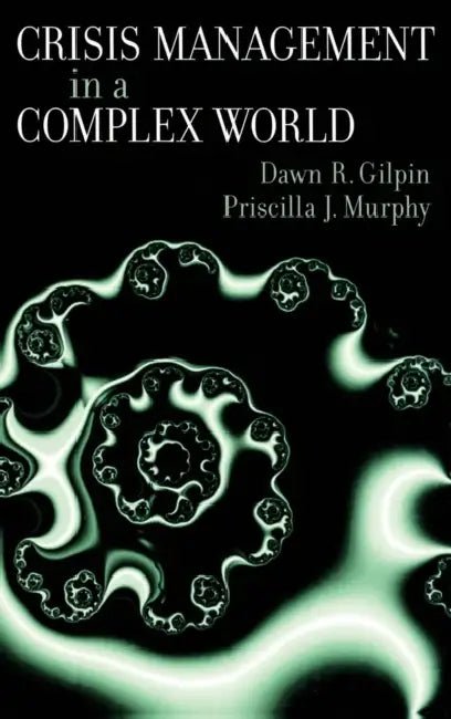 Crisis Management in a Complex World by Dawn R. Gilpin, Priscilla J. Murphy