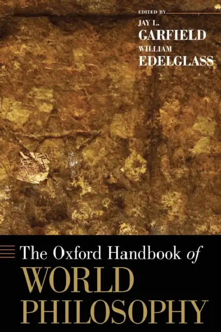 The Oxford Handbook of World Philosophy by Jay L. Garfield, William Edelglass