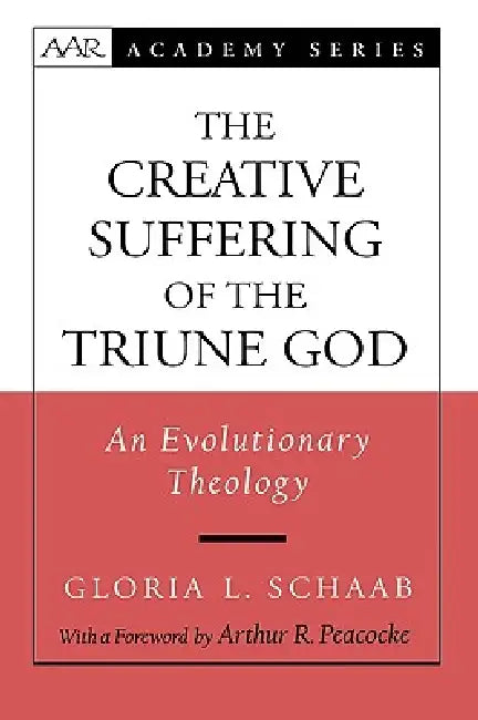 The Creative Suffering of the Triune God: An Evolutionary Theology by Gloria L. Schaab