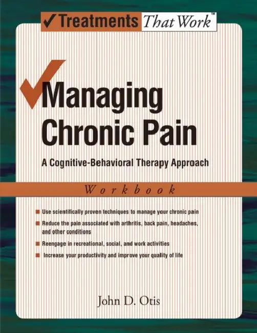 Managing Chronic Pain: A Cognitive-Behavioral Therapy Approachworkbook by John Otis