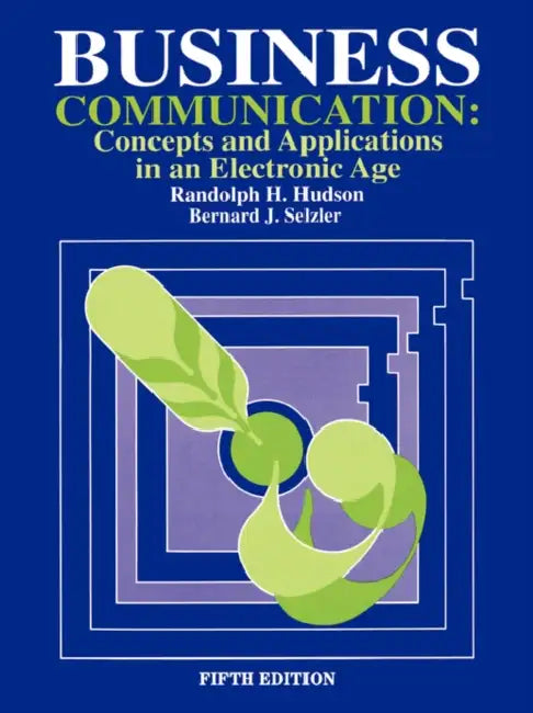 Business Communication: Concepts and Applications in an Electronic Age by Randolph H. Hudson, Randolph H. Hudson, Bernard J. Selzler