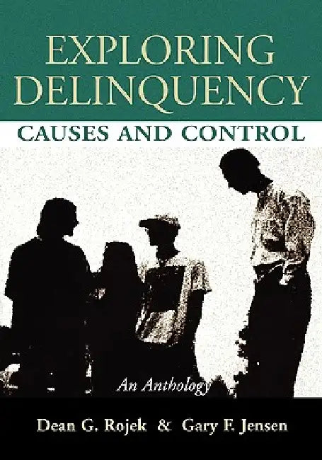 Exploring Delinquency: Causes and Control by Dean G. Rojek, Gary F. Jensen, Dean G. Rojek
