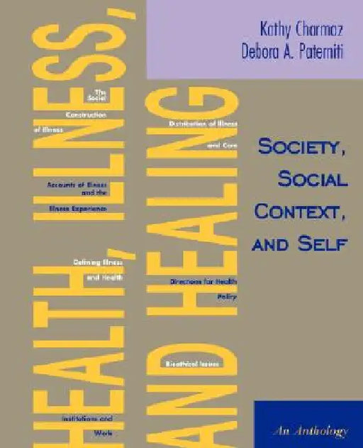Health, Illness, and Healing: Society, Social Context, and Self: An Anthology by Kathy Charmaz, Debora A. Paterniti, Kathleen C. Charmaz