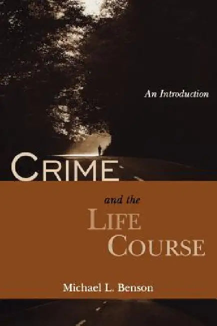 Crime and the Life Course: An Introduction by Michael L. Benson