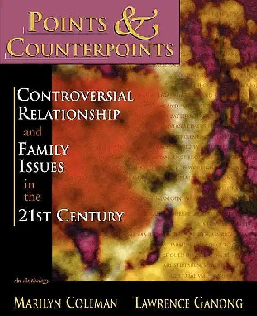 Points & Counterpoints: Controversial Relationship and Family Issues in the 21st Century: An Anthology by Marilyn Coleman, Lawrence Ganong