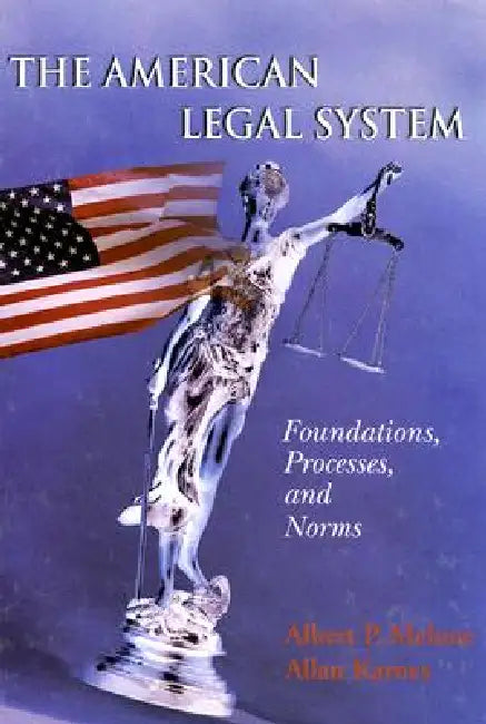 The American Legal System: Foundations, Processes, and Norms by Albert P. Melone, Allan Karnes