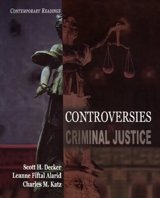 Controversies in Criminal Justice: Contemporary Readings by Scott H. Decker, Leanne Fiftal Alarid, Charles M. Katz