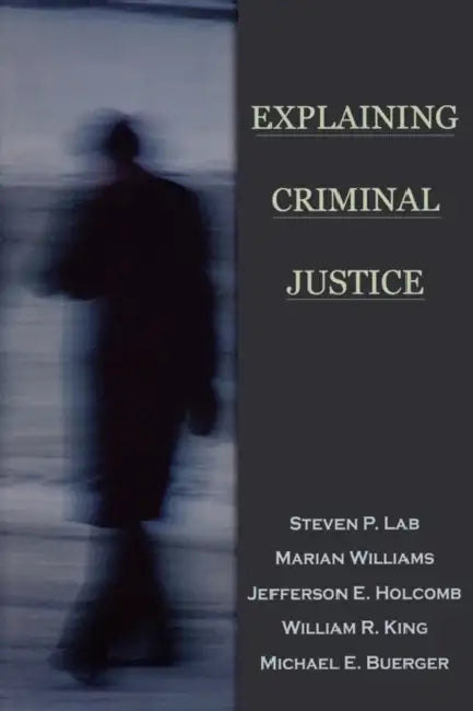Explaining Criminal Justice by Steven P. Lab, Marian Williams, Jefferson E. Holcomb