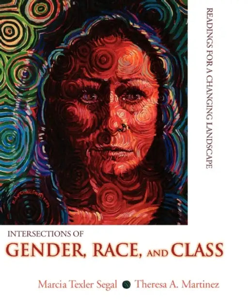 Intersections of Gender, Race, and Class: Readings for a Changing Landscape by Marcia Texler Segal, Theresa A. Martinez