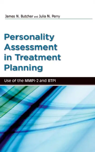 Personality Assessment in Treatment Planning: Use of the MMPI-2 and Btpi by James Butcher, Julia Perry