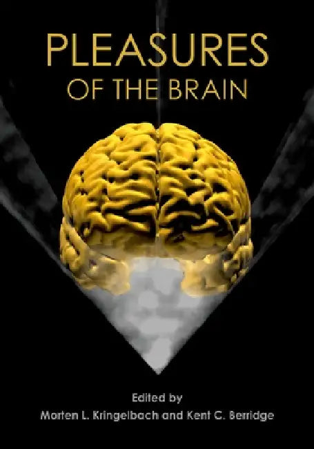 Pleasures of the Brain by Morten L. Kringelbach, Kent C. Berridge