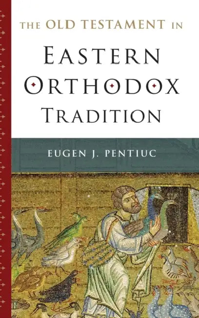 The Old Testament in Eastern Orthodox Tradition by Eugen J. Pentiuc