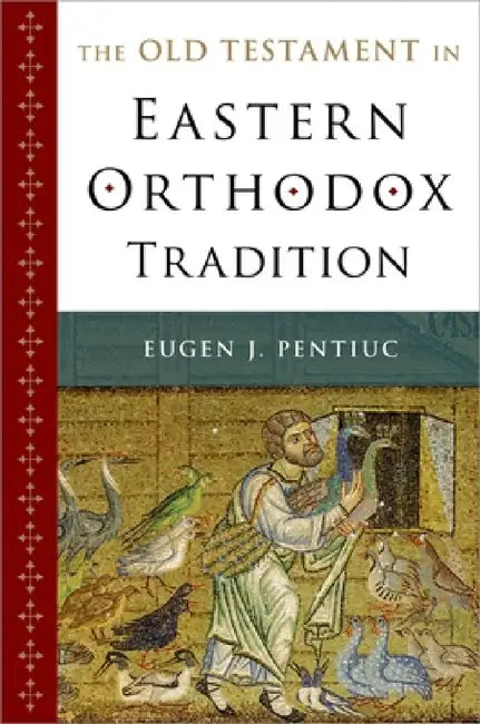 The Old Testament in Eastern Orthodox Tradition by Eugen J. Pentiuc