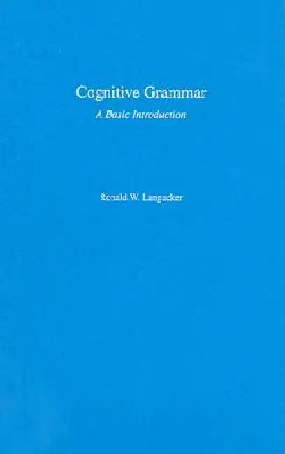 Cognitive Grammar: A Basic Introduction by Ronald W. Langacker
