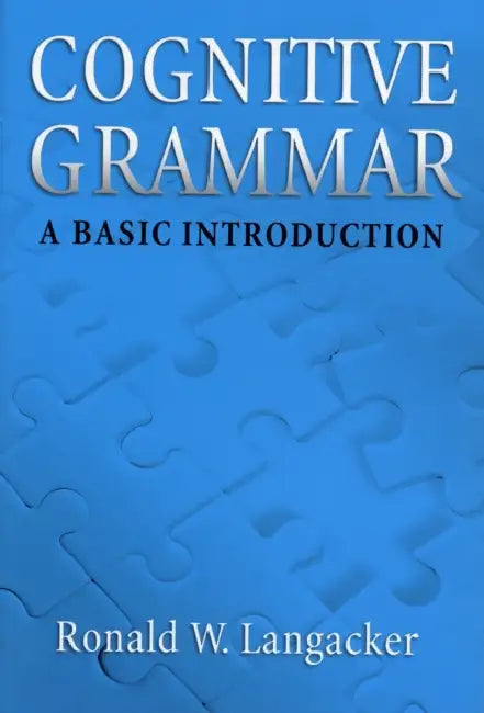 Cognitive Grammar: An Introduction by Ronald W. Langacker