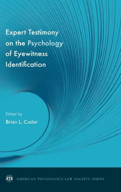 Expert Testimony on the Psychology of Eyewitness Identification by Brian L. Cutler