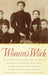 Women's Work: An Anthology of African-American Women's Historical Writings from Antebellum America to the Harlem Renaissance by Laurie F. Maffly-Kipp