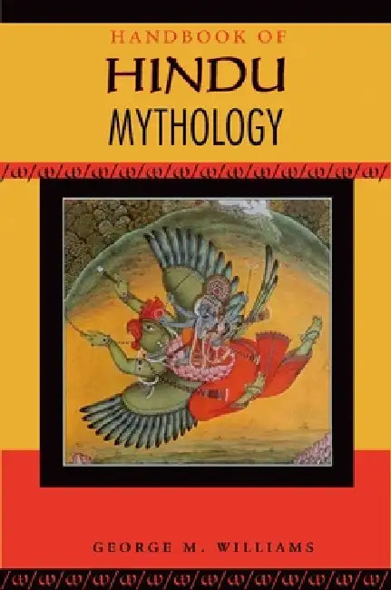 Handbook of Hindu Mythology by Jr. Williams George M.
