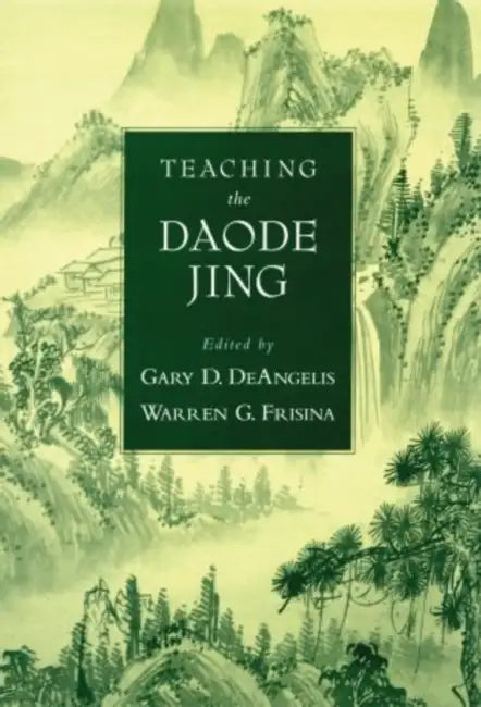 Teaching the Daode Jing by Gary Delaney Deangelis, Warren G. Frisina