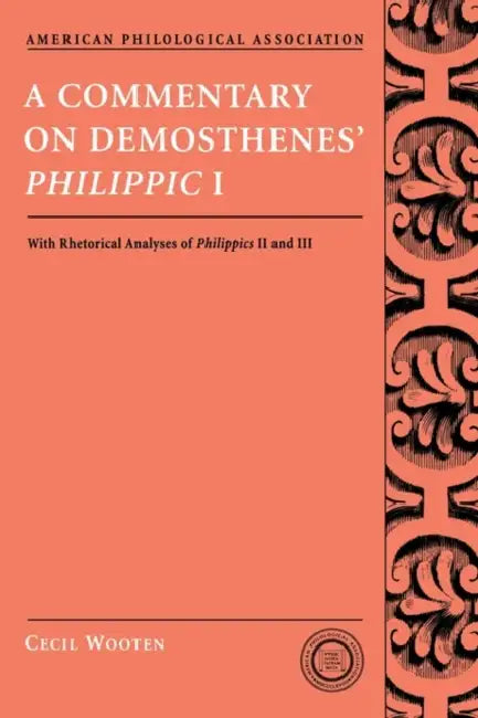 A Commentary on Demosthenes' Philippic I: With Rhetorical Analyses of Philippics II and III by Cecil Wooten