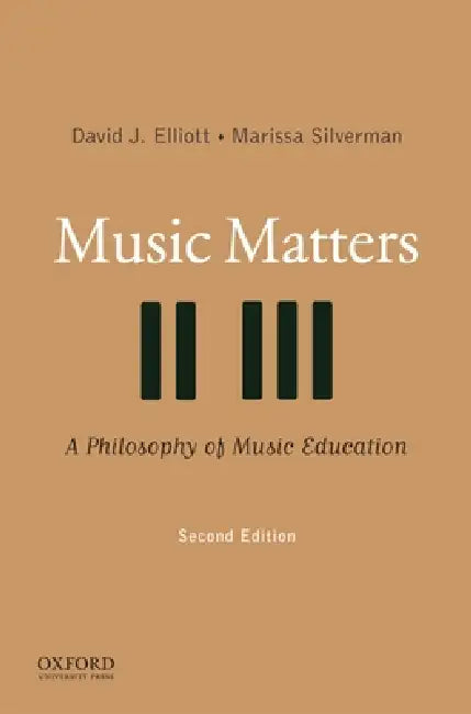 Music Matters: A Philosophy of Music Education by David J. Elliott, Marissa Silverman