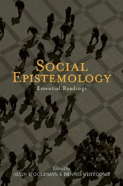 Social Epistemology: Essential Readings by Alvin I. Goldman, Dennis Whitcomb
