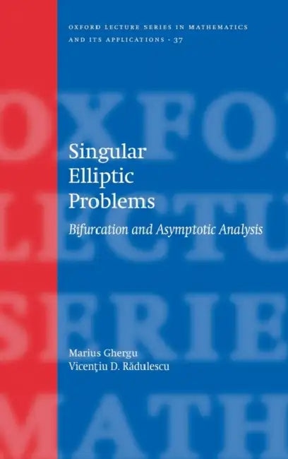 Singular Elliptic Problems: Bifurcation & Asymptotic Analysis by Marius Ghergu, Vicentiu Radulescu