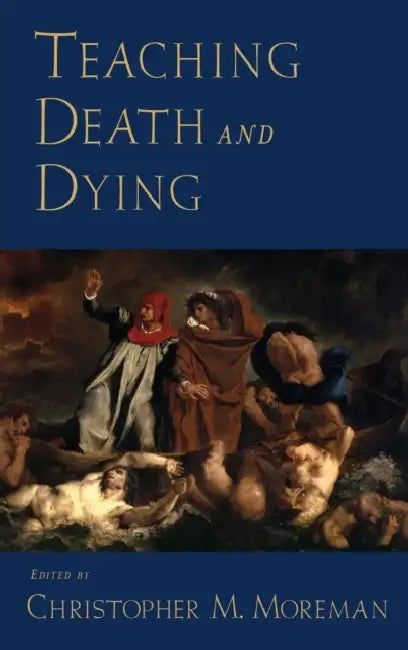 Teaching Death and Dying by Christopher M. Moreman