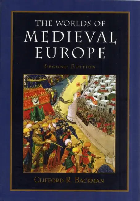 The Worlds of Medieval Europe by Clifford R. Backman