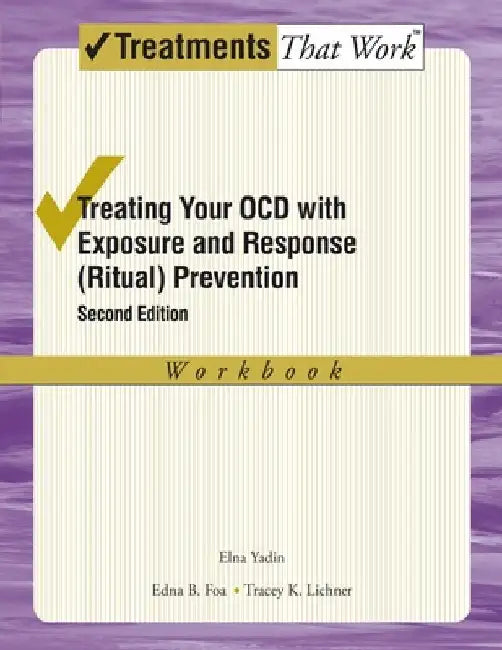 Treating Your Ocd with Exposure and Response (Ritual) Prevention Therapy: Workbook by Elna Yadin