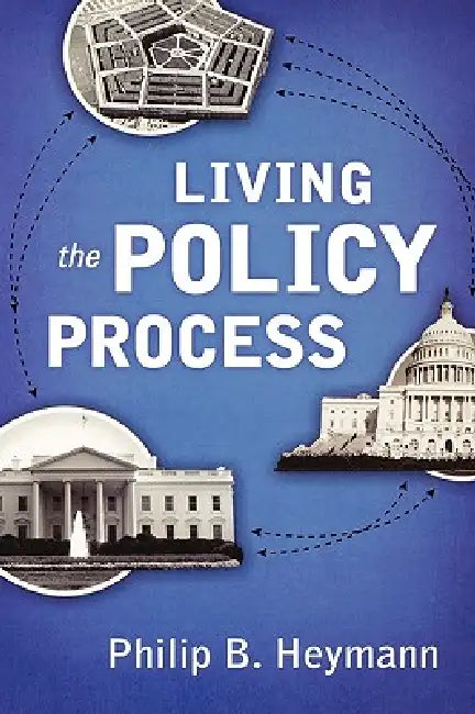Living the Policy Process by Philip B. Heymann, John Buntin, Kirsten Lundberg