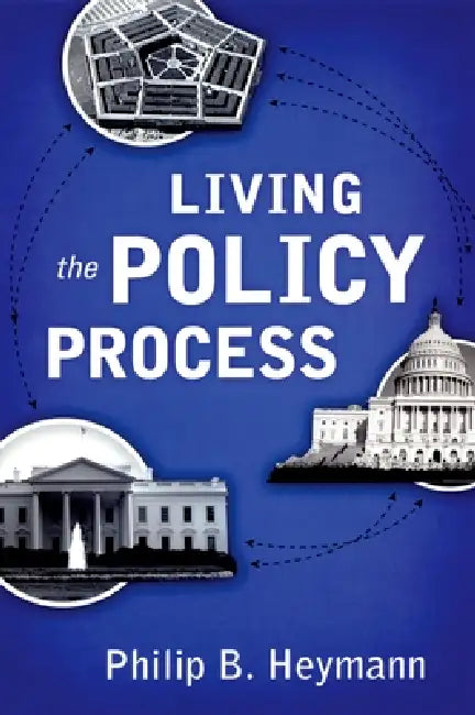 Living the Policy Process by Philip B. Heymann