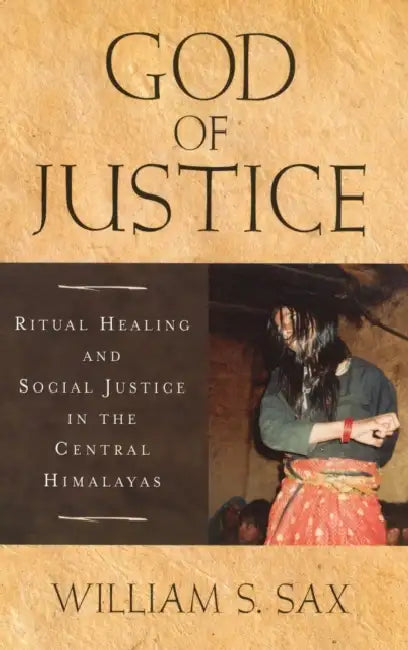 God of Justice: Ritual Healing and Social Justice in the Central Himalayas by William S. Sax