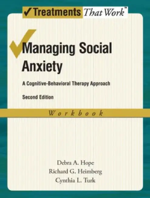 Managing Social Anxiety Workbook: A Cognitive-Behavioral Therapy Approach by Debra A. Hope, Richard G. Heimberg, Cynthia L. Turk