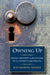 Owning Up: Privacy, Property, and Belonging in U.S. Women's Life Writing, 1840-1890 by Katherine Adams