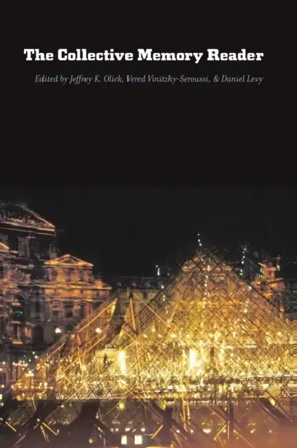 The Collective Memory Reader by Jeffrey K. Olick, Vered Vinitzky-Seroussi, Daniel Levy
