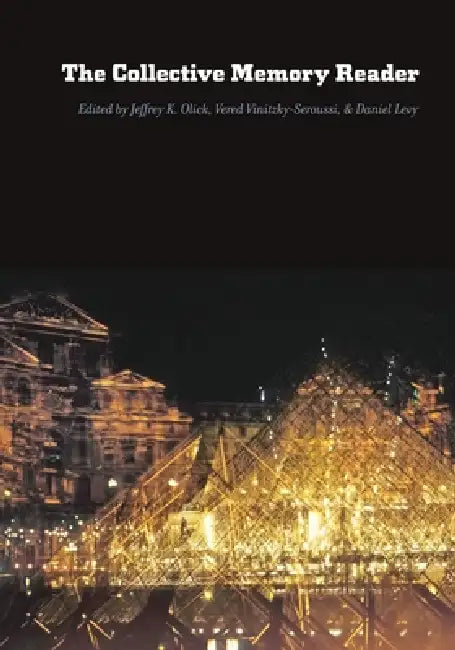 Collective Memory Reader by Jeffrey K. Olick, Vered Vinitzky-Seroussi, Daniel Levy