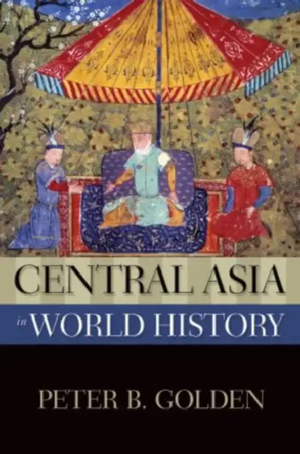 Central Asia in World History by Peter B. Golden