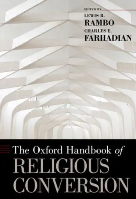 The Oxford Handbook of Religious Conversion by Lewis R. Rambo, Charles E. Farhadian