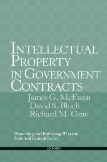 Intellectual Property In Government Contracts: Protecting And Enforcing Ip At The State And Federal Level
