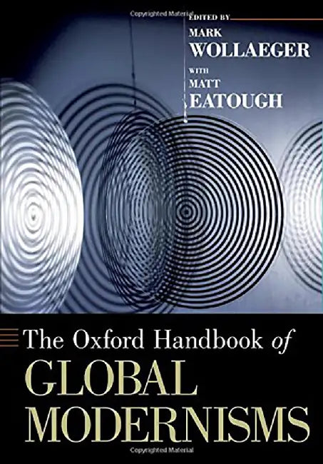 The Oxford Handbook of Global Modernisms : by Mark Wollaeger Matt Eatough, Mark Wollaeger