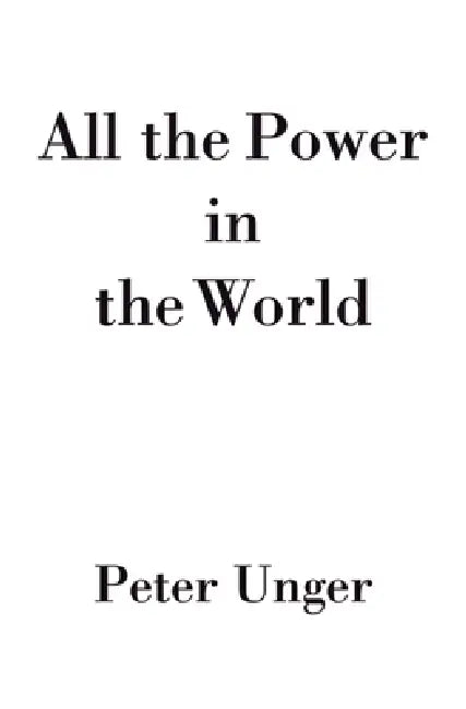 All the Power in the World by Peter Unger