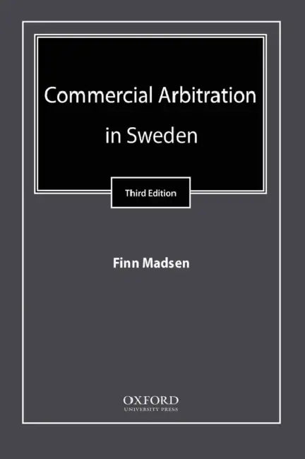Commercial Arbitration in Sweden by Finn Madsen
