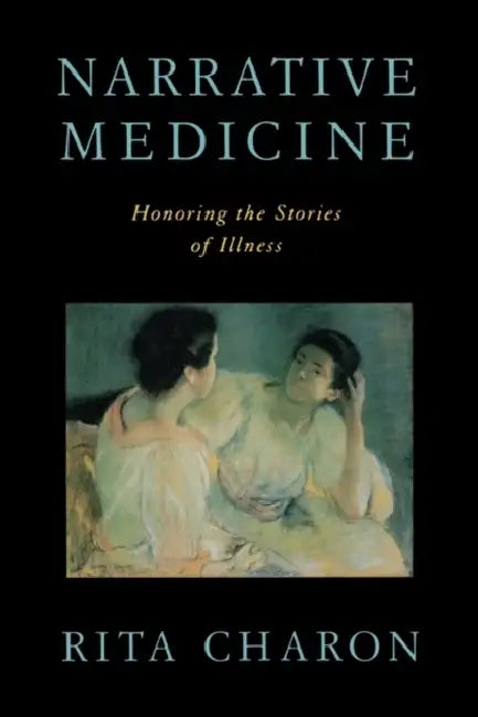 Narrative Medicine: Honoring the Stories of Illness by Rita Charon