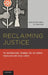 Reclaiming Justice: The International Tribunal for the Former Yugoslavia and Local Courts by Sanja Kutnjak Ivkovich, John Hagan