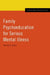 Family Psychoeducation for Serious Mental Illness by Harriet P. Lefley