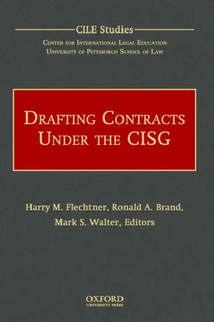 Drafting Contracts Under the CISG by Harry M. Flechtner, Ronald A. Brand, Mark S. Walter