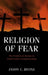 Religion of Fear: The Politics of Horror in Conservative Evangelicalism by Jason C. Bivins