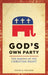 God's Own Party: The Making of the Christian Right by Daniel K. Williams