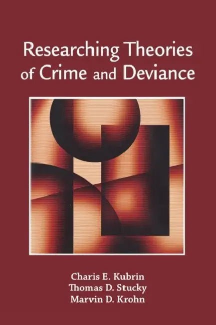 Researching Theories of Crime and Deviance by Charis E. Kubrin, Thomas D. Stucky, Marvin D. Krohn